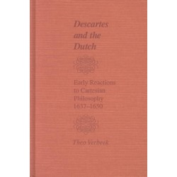 Descartes and the Dutch – Early Reactions to Cartesian Philosophy, 1637–1650: Early Reactions to Cartesian Philosophy, 1637-1650