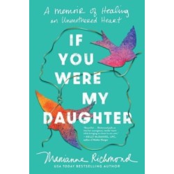 If You Were My Daughter: A Memoir of Healing an Unmothered Heart