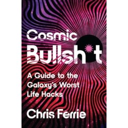 Cosmic Bullsh*t: A Guide to the Galaxy's Worst Life Hacks