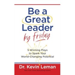 Be a Great Leader by Friday: 5 Winning Plays to Spark Your World-Changing Potential