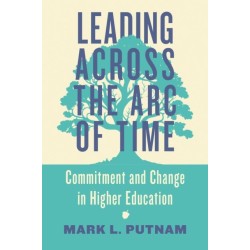 Leading Across the Arc of Time: Commitment and Change in Higher Education