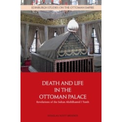 Death and Life in the Ottoman Palace: Revelations of the Sultan Abdulhamid I Tomb