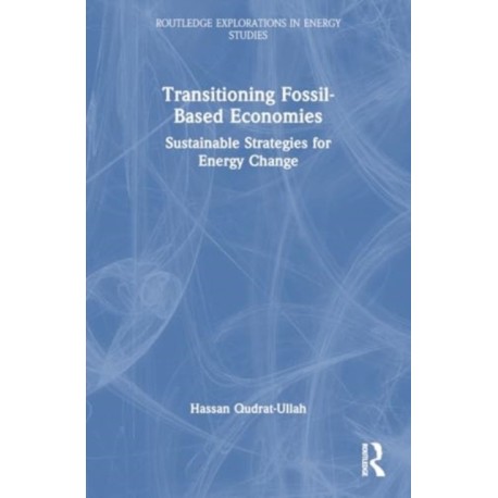 Transitioning Fossil-Based Economies: Sustainable Strategies for Energy Change