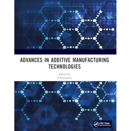 Advances in Additive Manufacturing Technologies: Proceedings of the International Conference on Advances in Additive Manufacturing Technologies