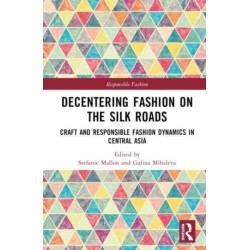 Decentering Fashion on the Silk Roads: Craft and Responsible Fashion Dynamics in Central Asia
