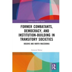Former Combatants, Democracy, and Institution-Building in Transitory Societies: Kosovo and North Macedonia