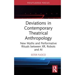 Deviations in Contemporary Theatrical Anthropology: New Myths and Performative Rituals between XR, Robots and AI