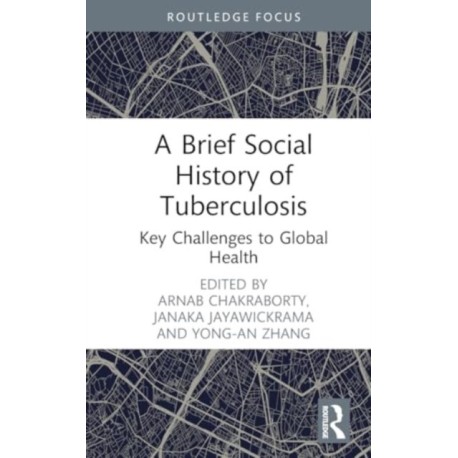 A Brief Social History of Tuberculosis: Key Challenges to Global Health