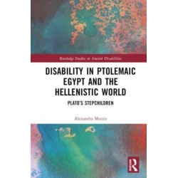 Disability in Ptolemaic Egypt and the Hellenistic World: Plato’s Stepchildren