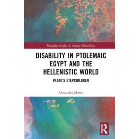 Disability in Ptolemaic Egypt and the Hellenistic World: Plato’s Stepchildren