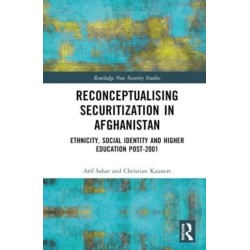 Reconceptualizing Securitization in Afghanistan: Ethnicity, Social Identity, and Higher Education post-2001