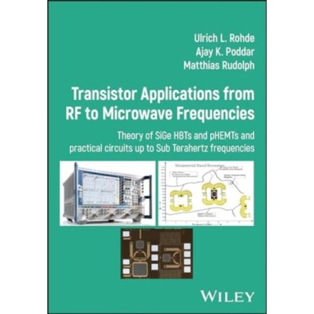 Transistor Applications from RF to Microwave Frequencies: Theory of SiGe HBTs and pHEMTs and Practical Circuits Up to Sub Terahertz Frequencies
