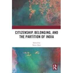 Citizenship, Belonging, and the Partition of India