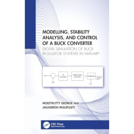 Modelling, Stability Analysis, and Control of a Buck Converter: Digital Simulation of Buck Regulator Systems in MATLAB®