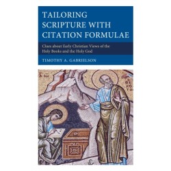 Tailoring Scripture with Citation Formulae: Clues about Early Christian Views of the Holy Books and the Holy God