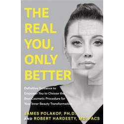 The Real You, Only Better: Definitive Guidance to Empower You to Choose the Best Cosmetic Procedure for Your Inner Beauty Transformation (Inner Beauty, True Stories about Plastic Journey)