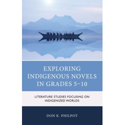 Exploring Indigenous Novels in Grades 5–10: Literature Studies Focusing on Indigenized Worlds