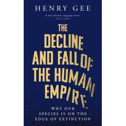 The Decline and Fall of the Human Empire: Why Our Species is  on the Edge of Extinction