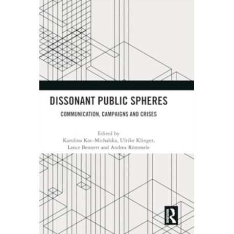 Dissonant Public Spheres: Communication, Campaigns and Crises