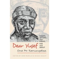 Dear Yusef: Essays, Letters, and Poems, For and About One Mr. Komunyakaa