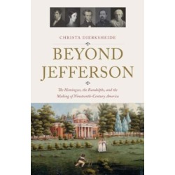 Beyond Jefferson: The Hemingses, the Randolphs, and the Making of Nineteenth-Century America