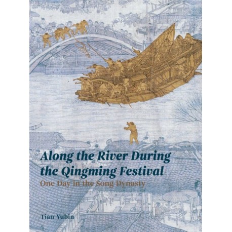 Along the River During the Qingming Festival: One Day in the Song Dynasty