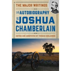 The Autobiography of Joshua Chamberlain: The Major Writings