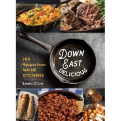 Down East Delicious: 175 Recipes from Maine Kitchens