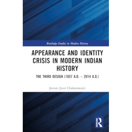Appearance and Identity Crisis in Modern Indian History: The Third Design (1857 A.D. – 2014 A.D.)