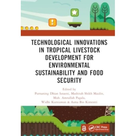 Technological Innovations in Tropical Livestock Development for Environmental Sustainability and Food Security: Proceedings of the 4th International Conference on Improving Tropical Animal Production for Food Security (ITAPS 2023), 4–5 December 2023, Ke
