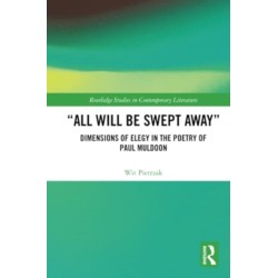 “All Will Be Swept Away”: Dimensions of Elegy in the Poetry of Paul Muldoon