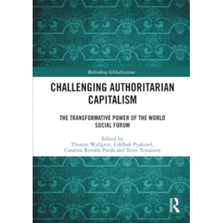 Challenging Authoritarian Capitalism: The Transformative Power of the World Social Forum