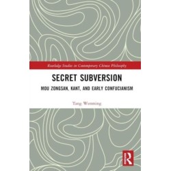 Secret Subversion: Mou Zongsan, Kant, and Early Confucianism