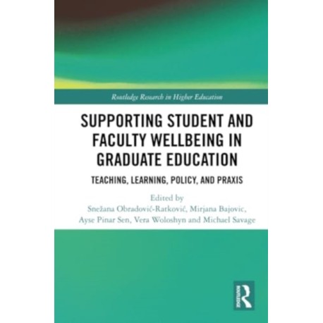 Supporting Student and Faculty Wellbeing in Graduate Education: Teaching, Learning, Policy, and Praxis