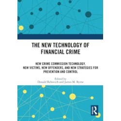The New Technology of Financial Crime: New Crime Commission Technology, New Victims, New Offenders, and New Strategies for Prevention and Control