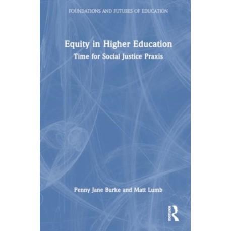 Equity in Higher Education: Time for Social Justice Praxis