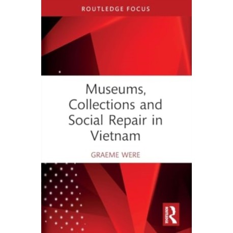 Museums, Collections and Social Repair in Vietnam