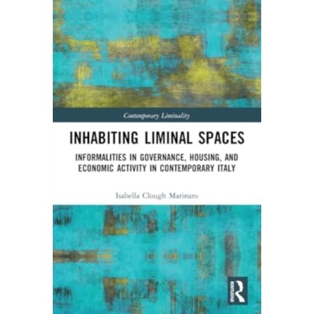Inhabiting Liminal Spaces: Informalities in Governance, Housing, and Economic Activity in Contemporary Italy