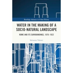 Water in the Making of a Socio-Natural Landscape: Rome and Its Surroundings, 1870–1922