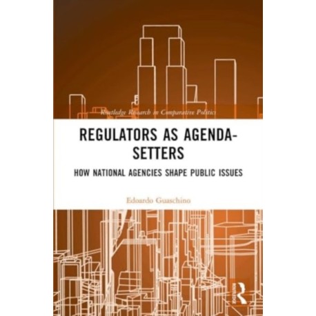 Regulators as Agenda-Setters: How National Agencies Shape Public Issues