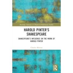 Harold Pinter's Shakespeare: Shakespeare's Influence on the Work of Harold Pinter