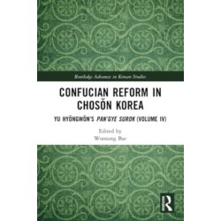 Confucian Reform in Choson Korea: Yu Hyongwon's Pan’gye surok (Volume IV)