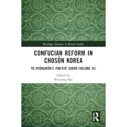 Confucian Reform in Choson Korea: Yu Hyongwon's Pan’gye surok (Volume III)