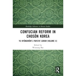 Confucian Reform in Choson Korea: Yu Hyongwon's Pan’gye surok (Volume II)