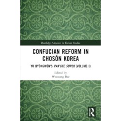Confucian Reform in Choson Korea: Yu Hyongwon's Pan’gye surok (Volume I)