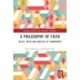 A Philosophy of Faith: Belief, Truth and Varieties of Commitment