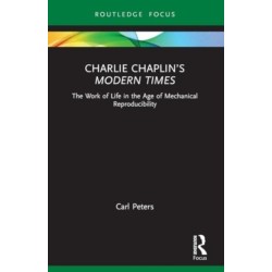 Charlie Chaplin’s Modern Times: The Work of Life in the Age of Mechanical Reproducibility