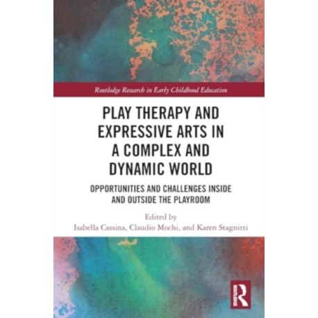 Play Therapy and Expressive Arts in a Complex and Dynamic World: Opportunities and Challenges Inside and Outside the Playroom