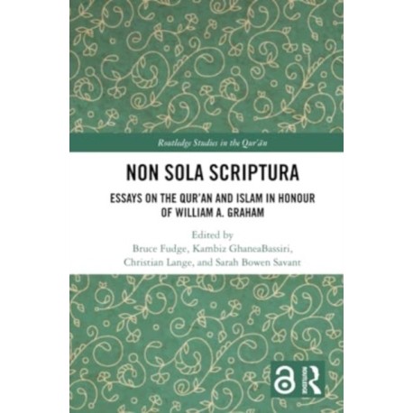Non Sola Scriptura: Essays on the Qur’an and Islam in Honour of William A. Graham