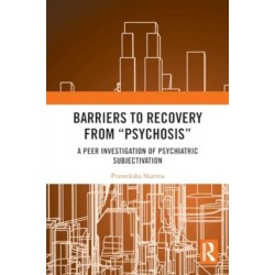 Barriers to Recovery from ‘Psychosis’: A Peer Investigation of Psychiatric Subjectivation